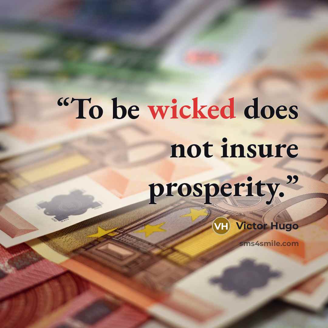 “To be wicked does not insure prosperity.” quote by Victor Hugo