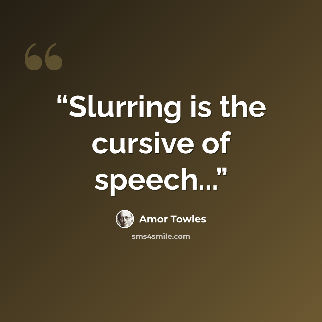 “Slurring is the cursive of speech...” quote by Amor Towles