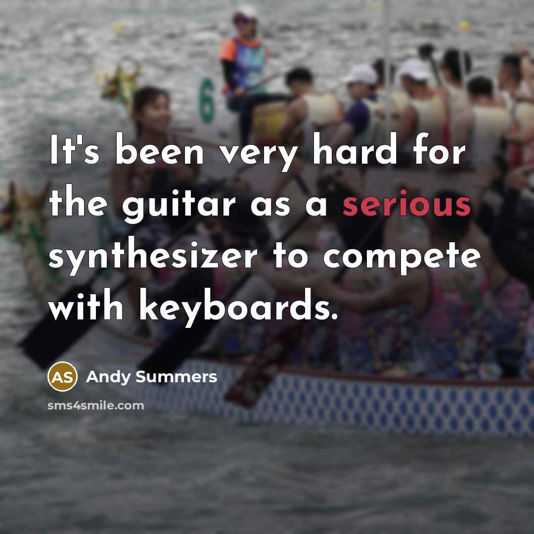 “It's been very hard for the guitar as a serious synthesizer to compete with keyboards.” quote by Andy Summers