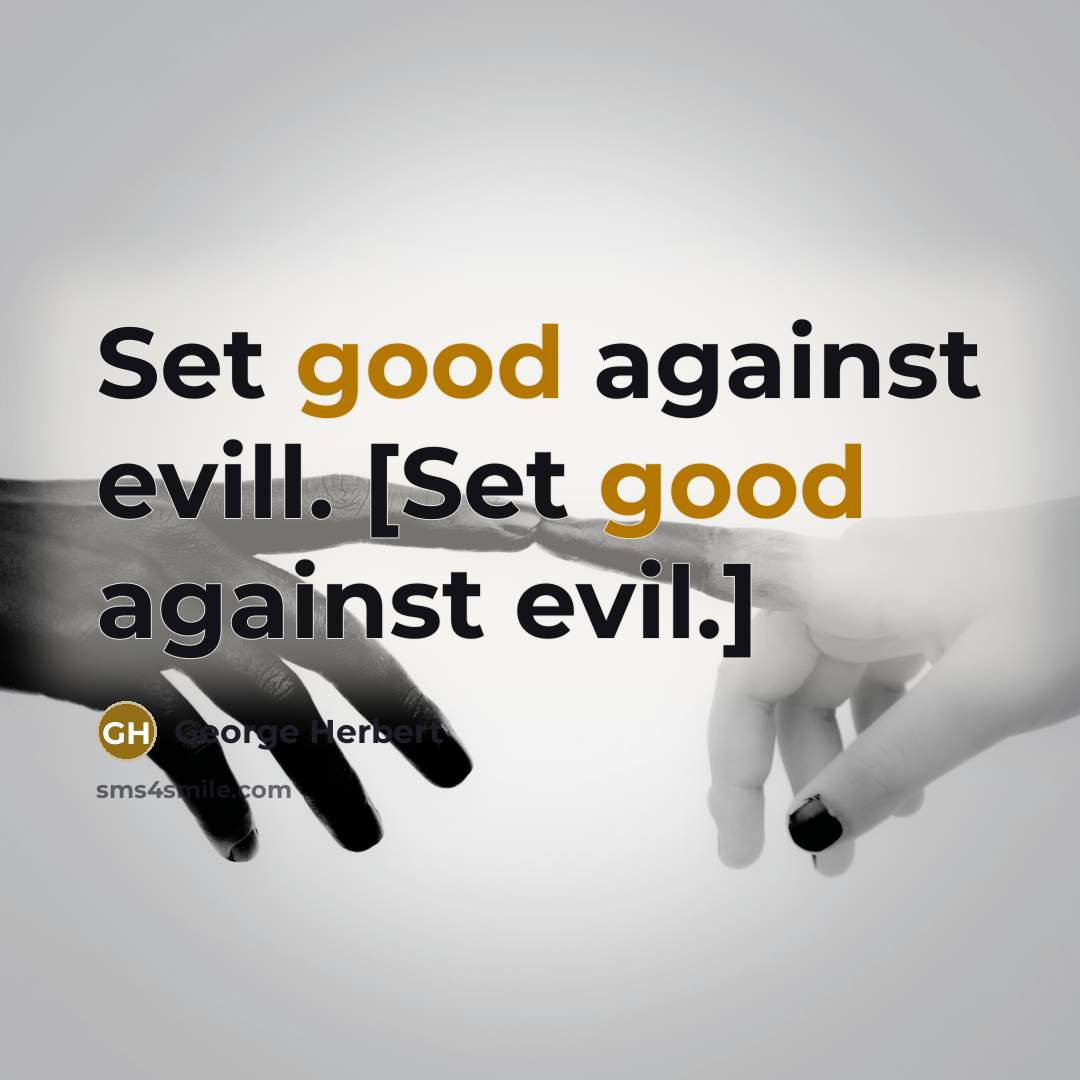 “Set good against evill. [Set good against evil.]” quote by George Herbert