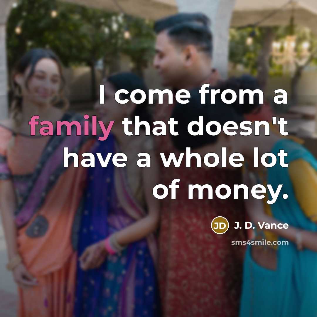 “I come from a family that doesn't have a whole lot of money.” quote by J. D. Vance