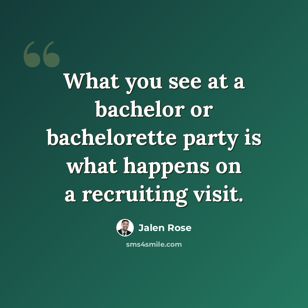 “What you see at a bachelor or bachelorette party is what happens on a recruiting visit.” quote by Jalen Rose