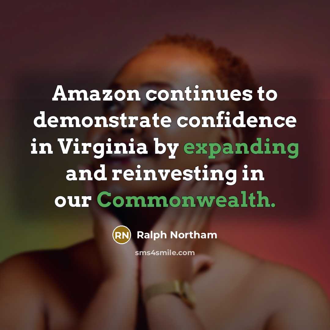 “Amazon continues to demonstrate confidence in Virginia by expanding and reinvesting in our Commonwealth.” quote by Ralph Northam