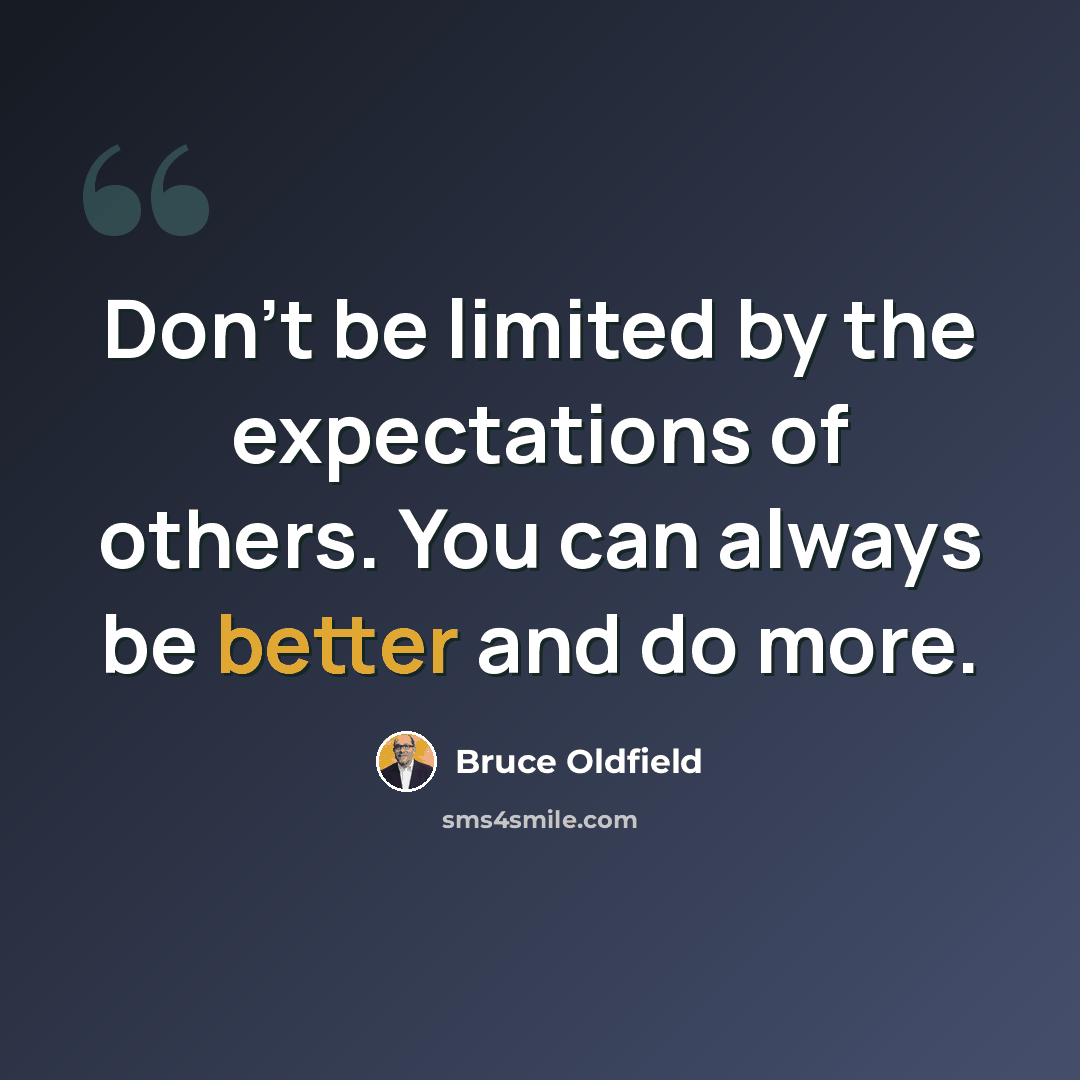“Don't be limited by the expectations of others. You can always be better and do more.” quote by Bruce Oldfield