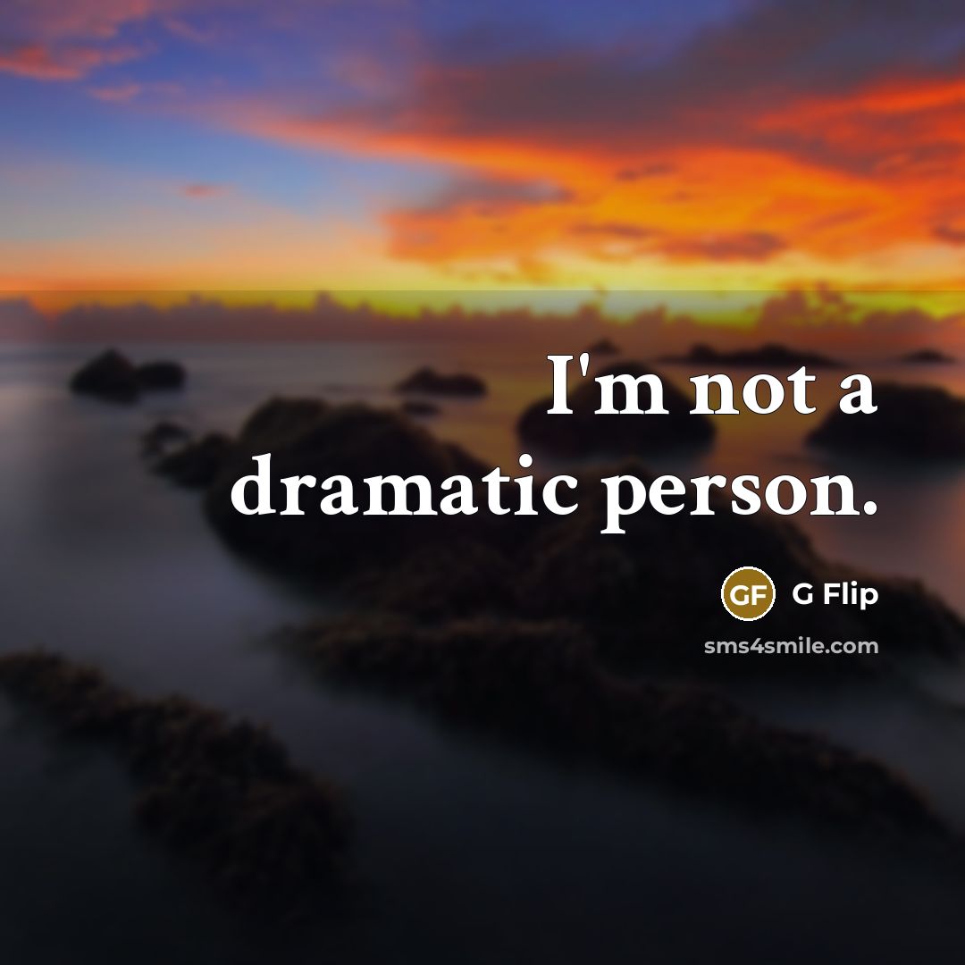 “I'm not a dramatic person.” quote by G Flip
