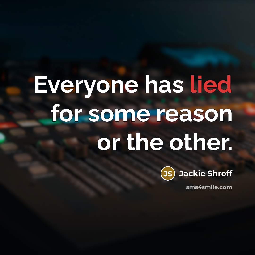 “Everyone has lied for some reason or the other.” quote by Jackie Shroff