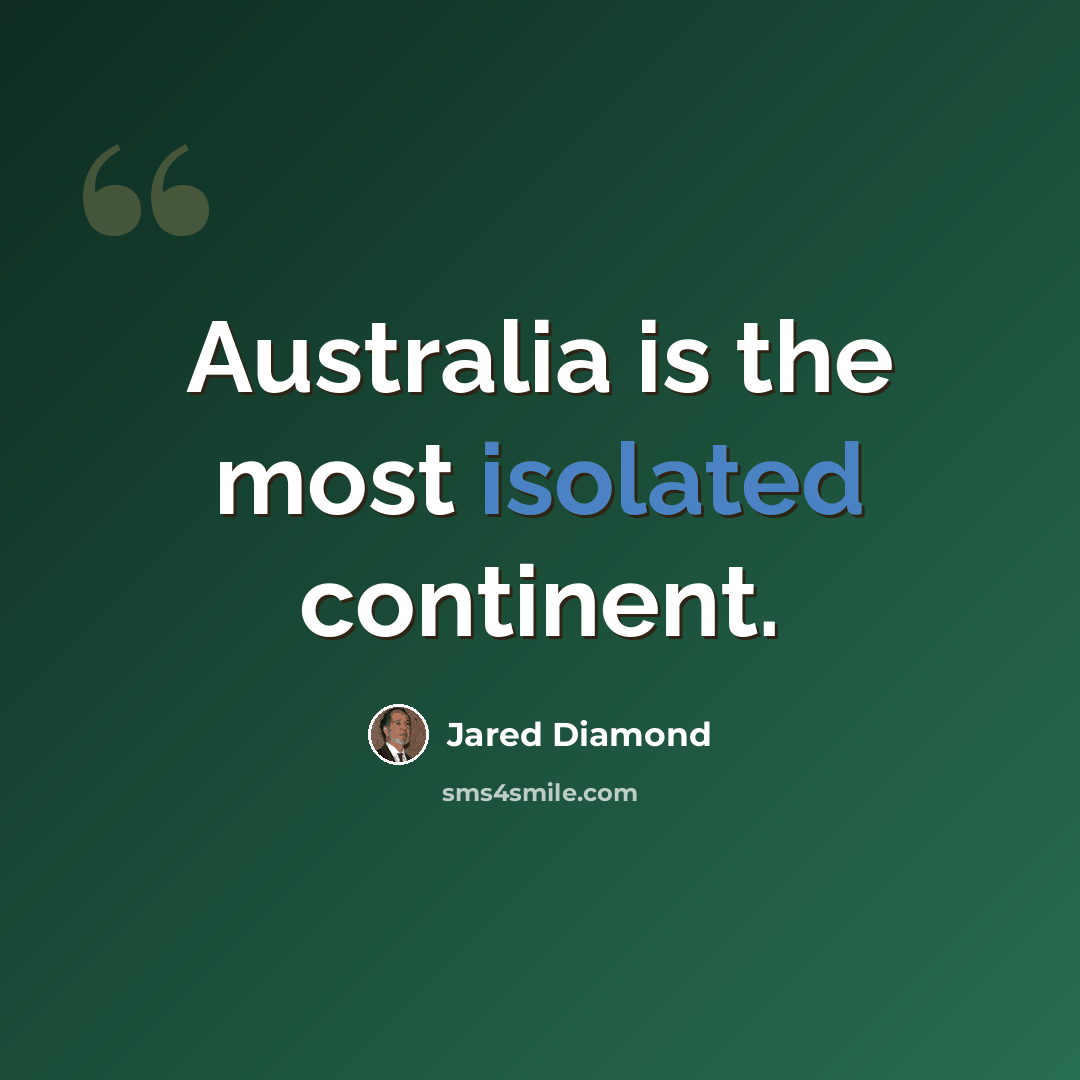 “Australia is the most isolated continent.” quote by Jared Diamond