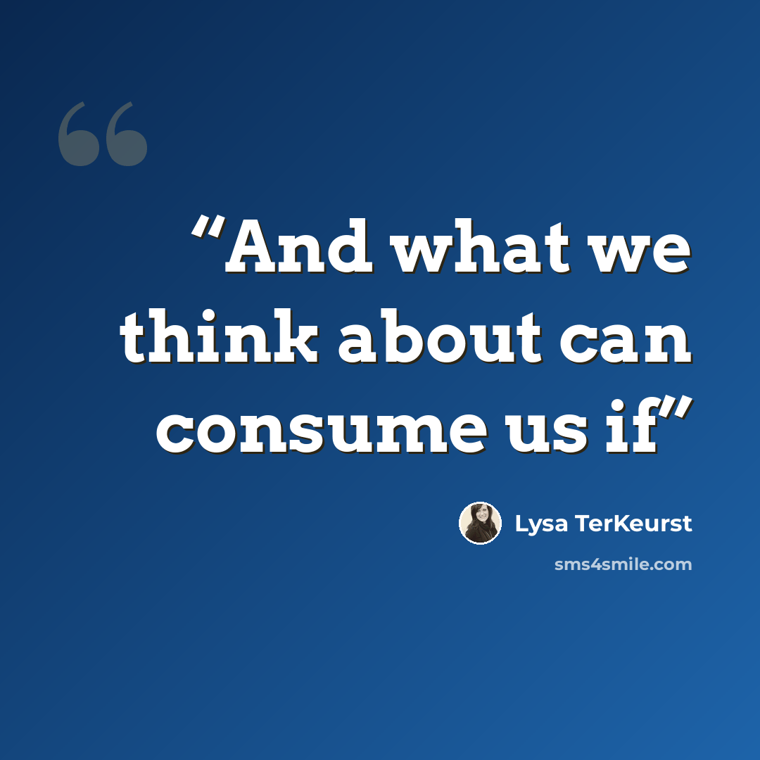 “And what we think about can consume us if” quote by Lysa TerKeurst