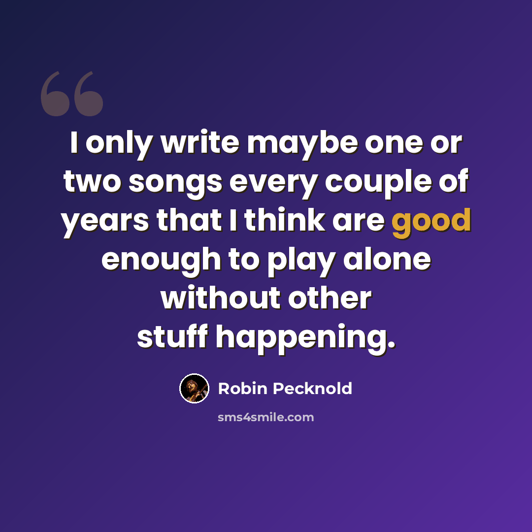 “I only write maybe one or two songs every couple of years that I think are good enough to play alone without other stuff happening.” quote by Robin Pecknold