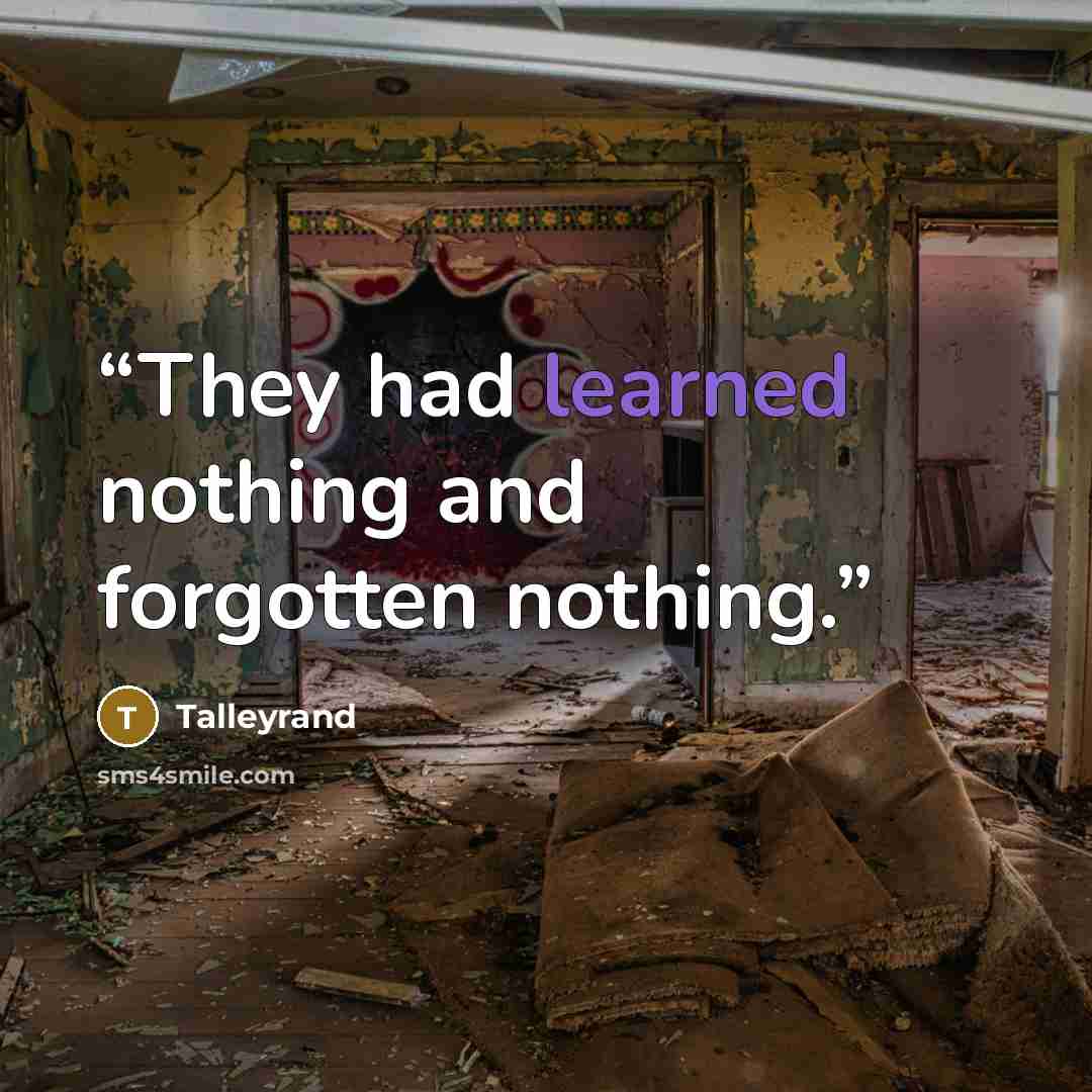 “They had learned nothing and forgotten nothing.” quote by Talleyrand