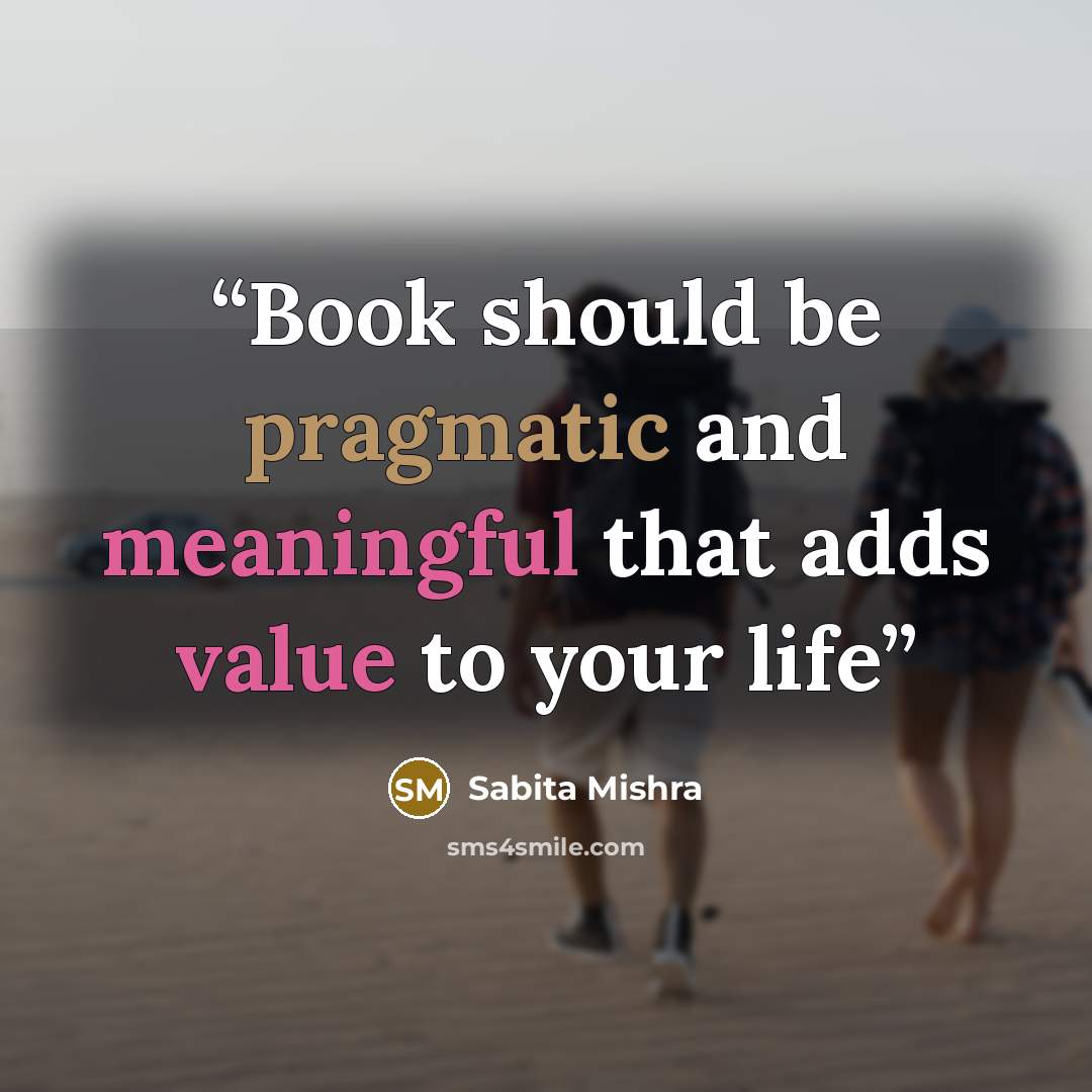 “Book should be pragmatic and meaningful that adds value to your life” quote by Sabita Mishra