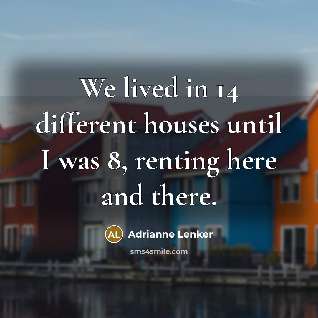 “We lived in 14 different houses until I was 8, renting here and there.” quote by Adrianne Lenker