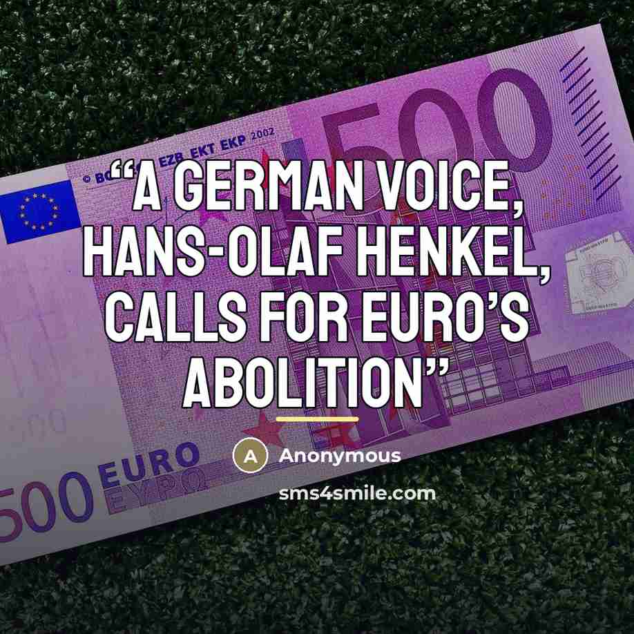 “A German Voice, Hans-Olaf Henkel, Calls for Euro’s Abolition” quote by Anonymous