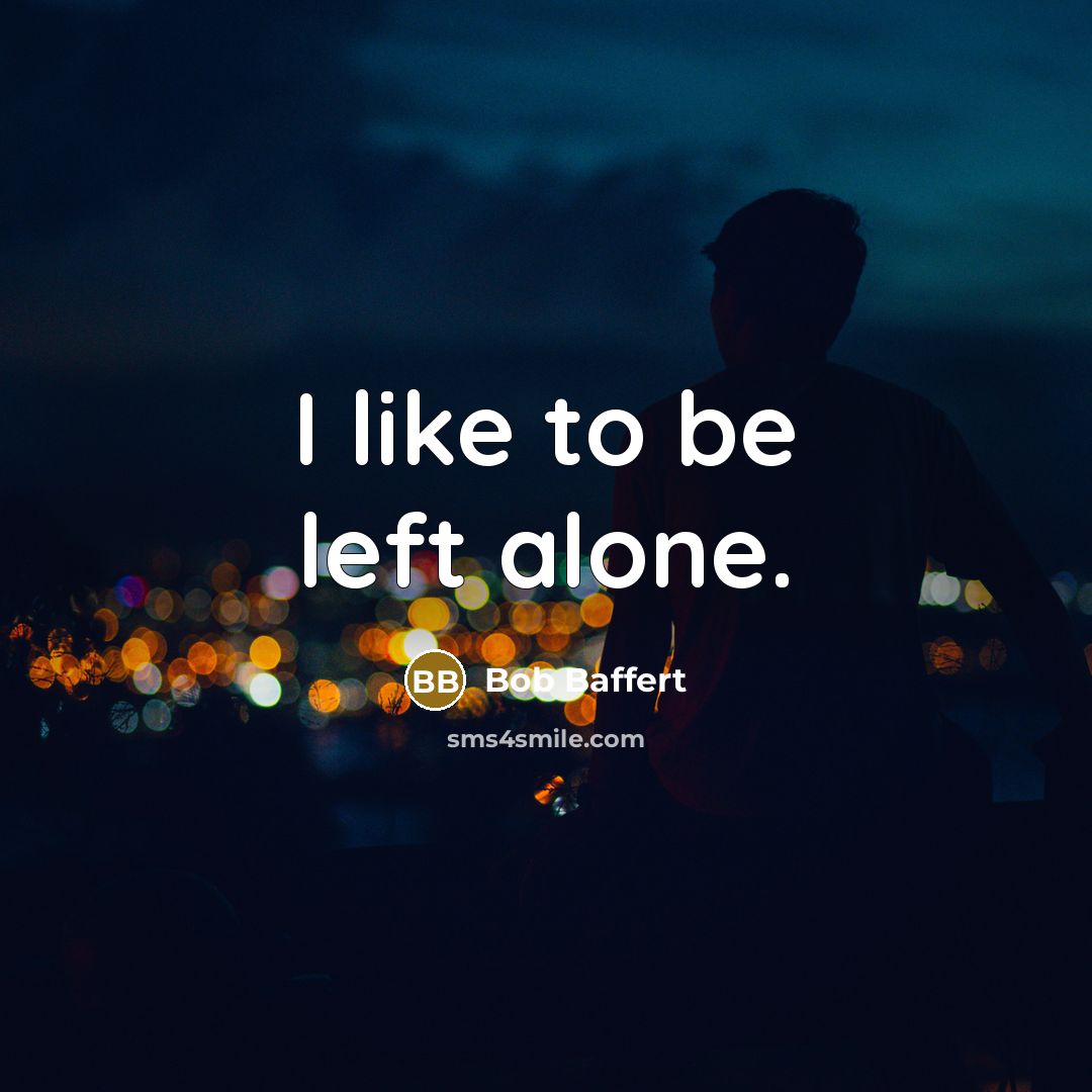 “I like to be left alone.” quote by Bob Baffert