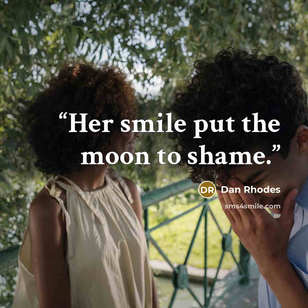 “Her smile put the moon to shame.” quote by Dan Rhodes