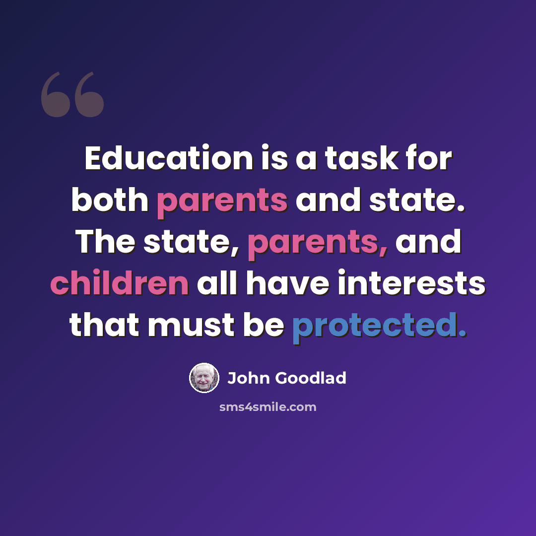 “Education is a task for both parents and state. The state, parents, and children all have interests that must be protected.” quote by John Goodlad