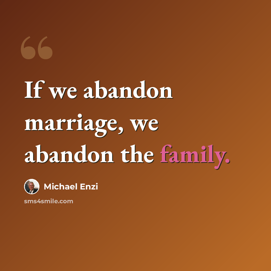 “If we abandon marriage, we abandon the family.” quote by Michael Enzi