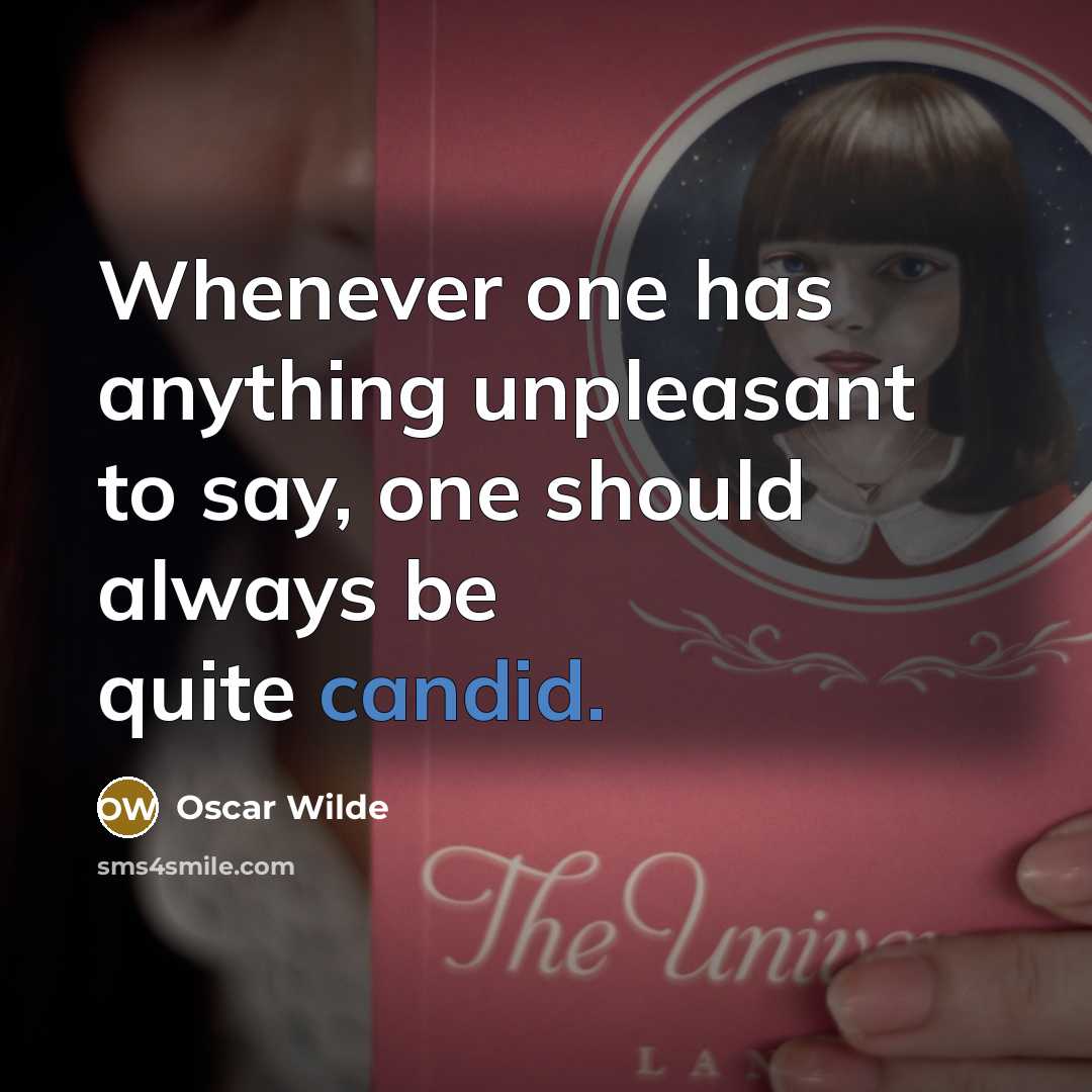 “Whenever one has anything unpleasant to say, one should always be quite candid.” quote by Oscar Wilde