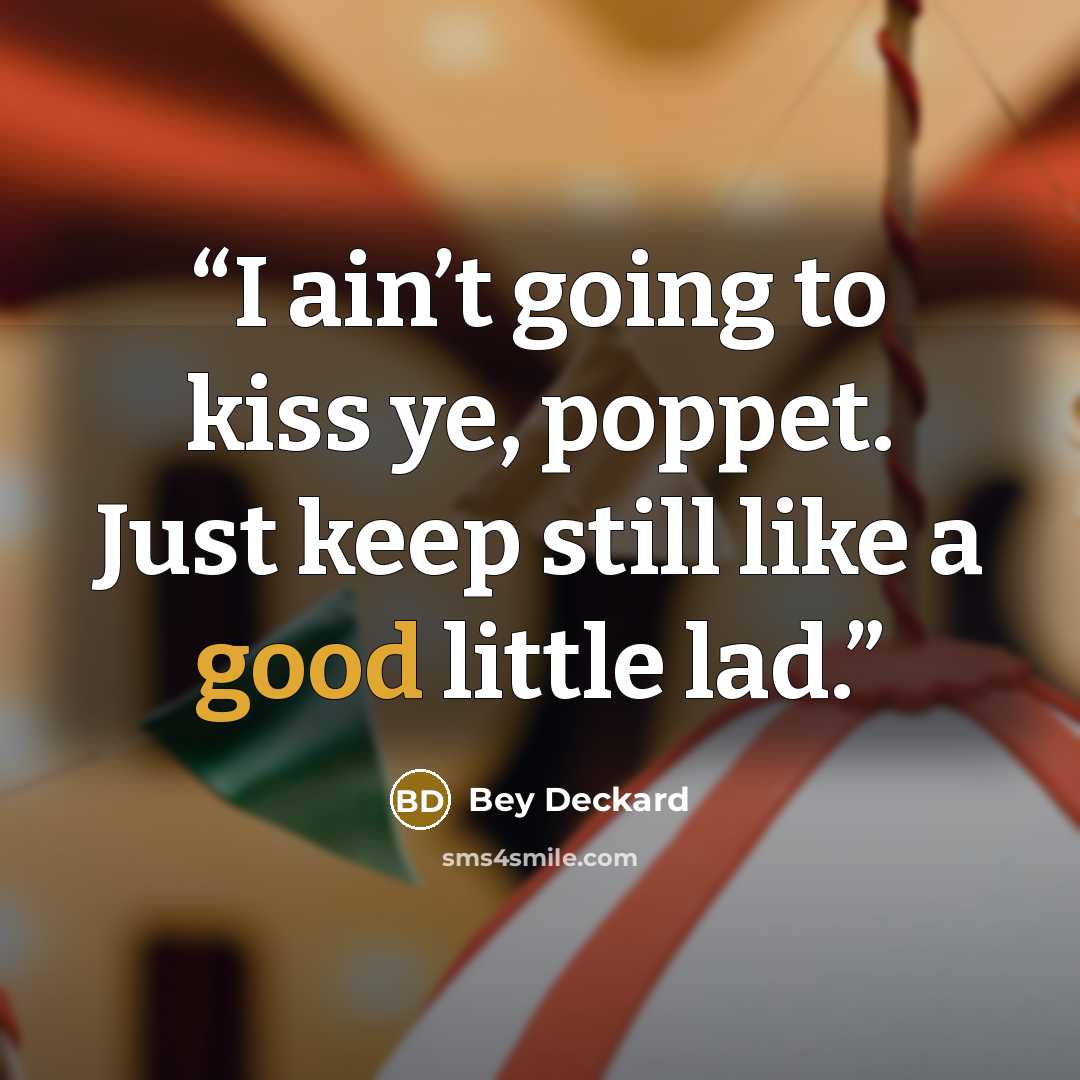 “I ain’t going to kiss ye, poppet. Just keep still like a good little lad.” quote by Bey Deckard