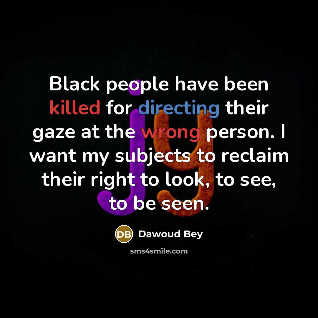 “Black people have been killed for directing their gaze at the wrong person. I want my subjects to reclaim their right to look, to see, to be seen.” quote by Dawoud Bey