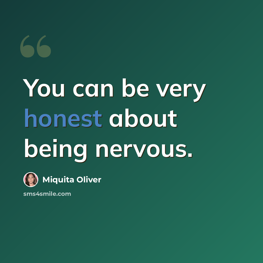 “You can be very honest about being nervous.” quote by Miquita Oliver