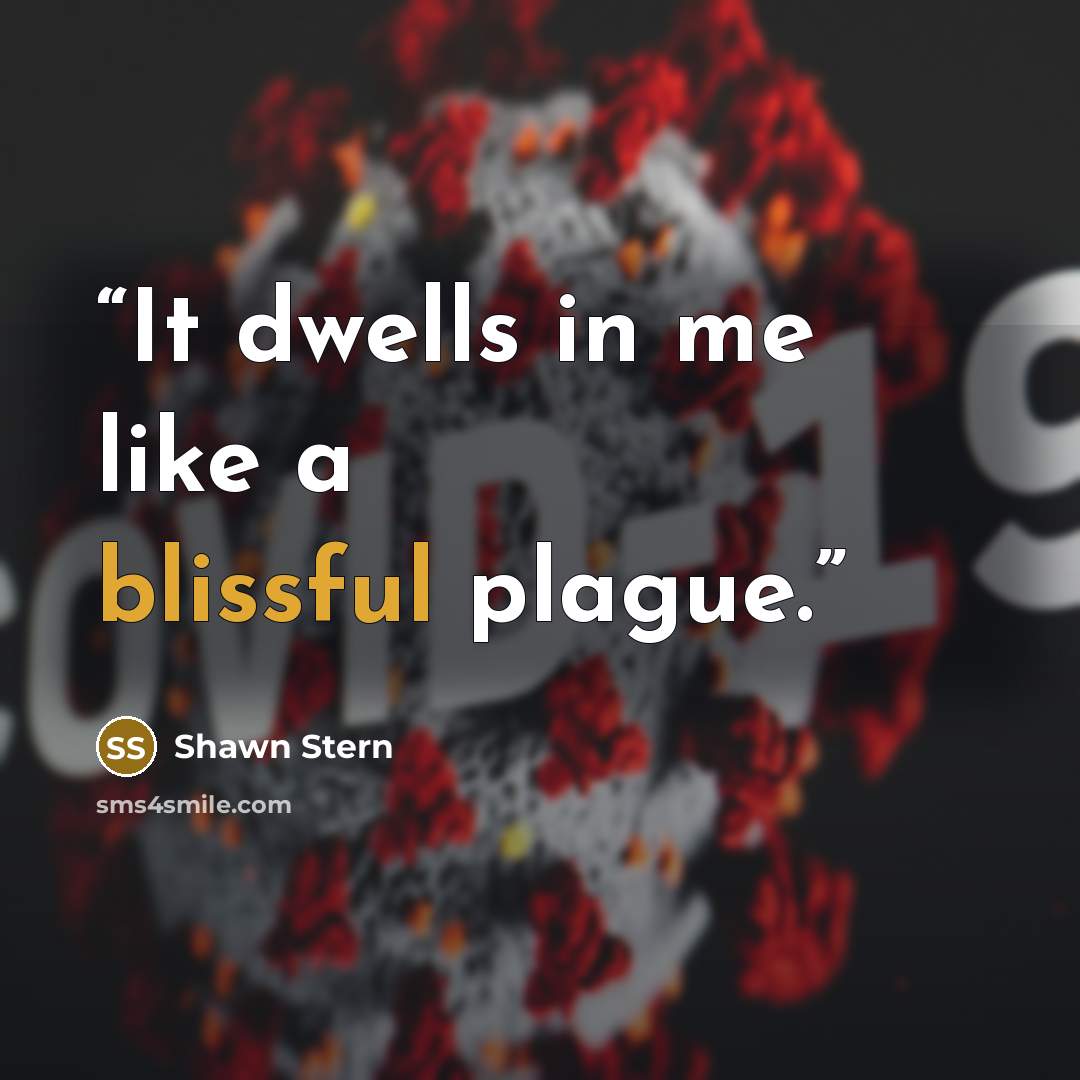 “It dwells in me like a blissful plague.” quote by Shawn Stern