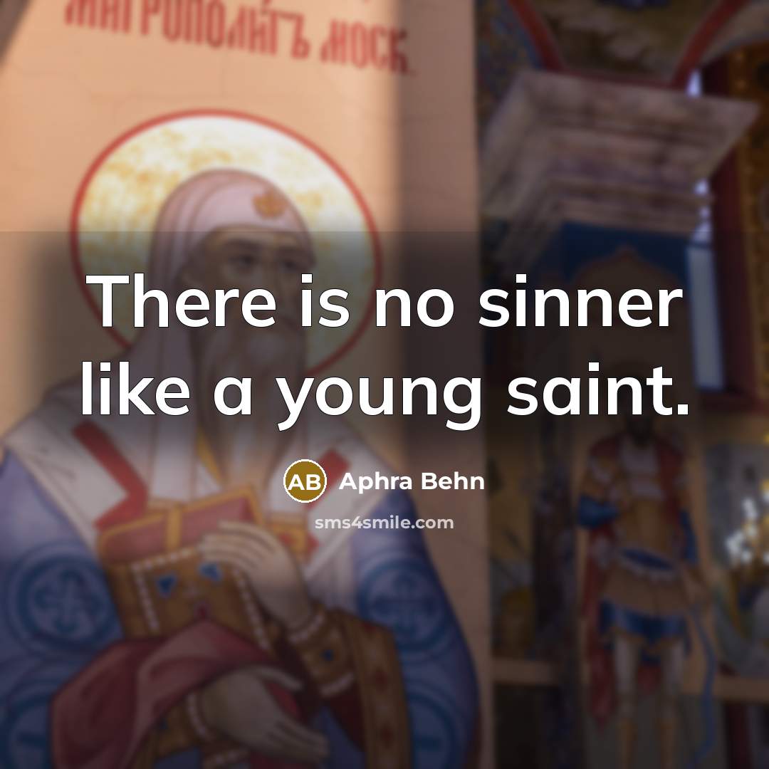 “There is no sinner like a young saint.” quote by Aphra Behn