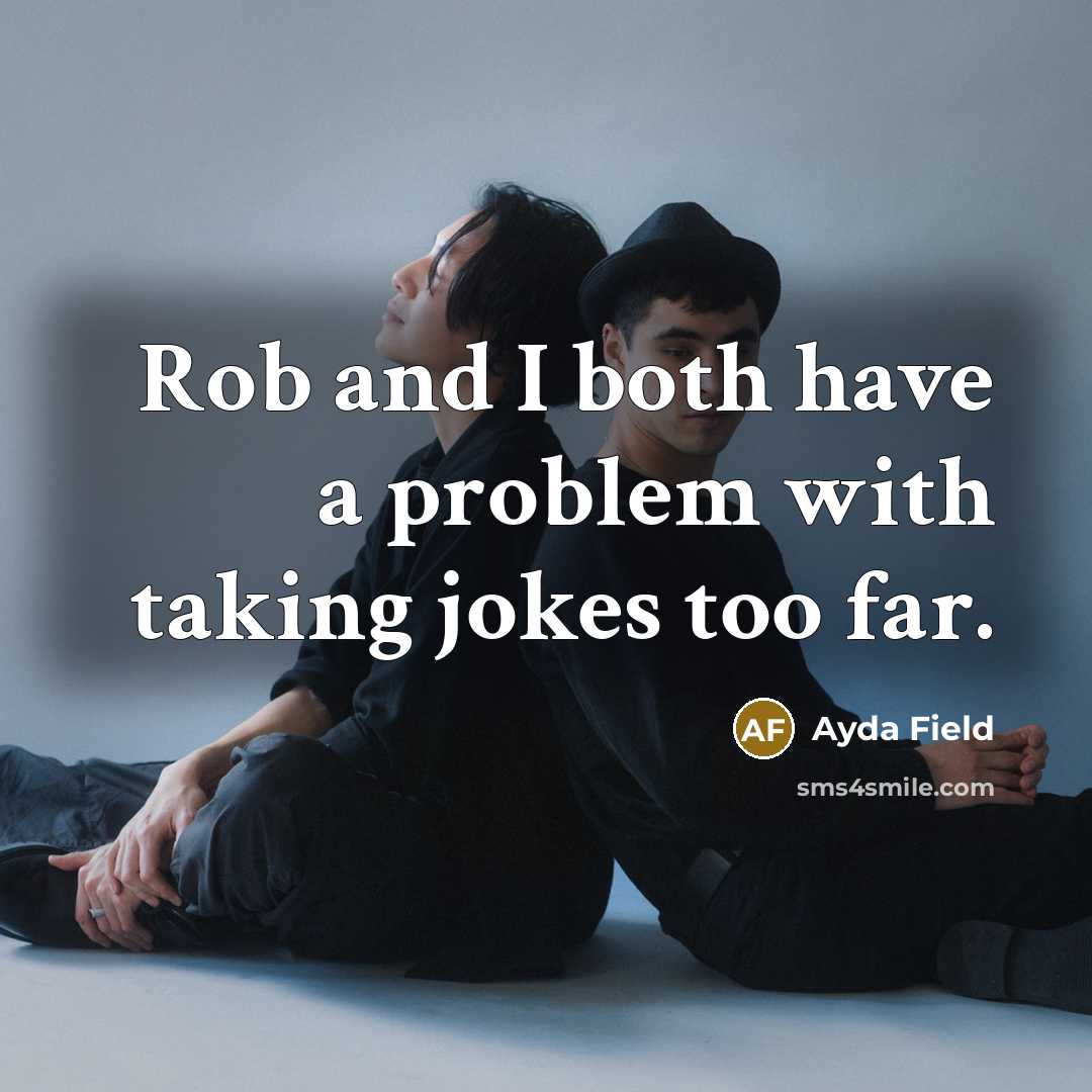 “Rob and I both have a problem with taking jokes too far.” quote by Ayda Field