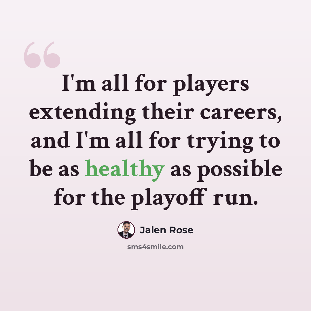 “I'm all for players extending their careers, and I'm all for trying to be as healthy as possible for the playoff run.” quote by Jalen Rose