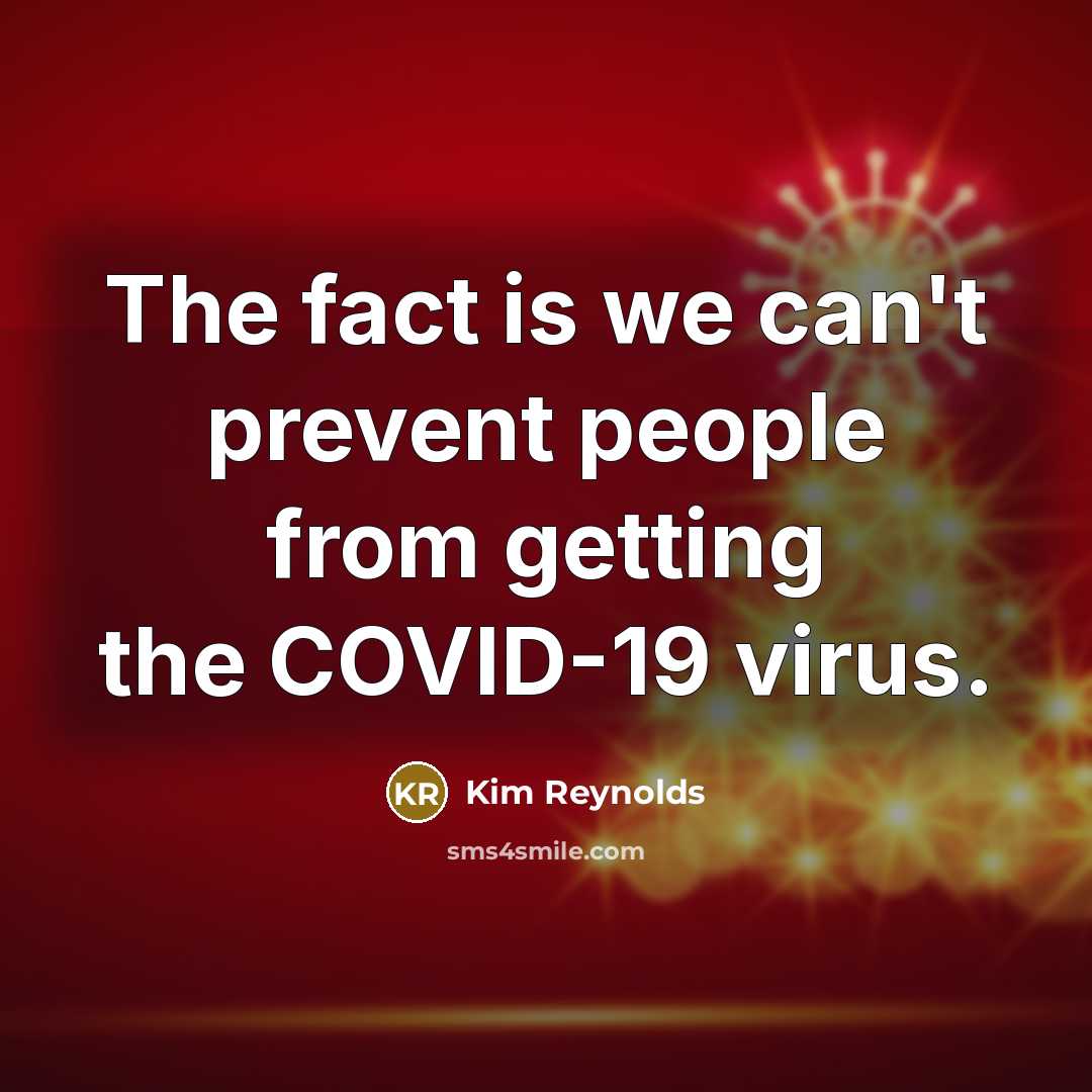 “The fact is we can't prevent people from getting the COVID-19 virus.” quote by Kim Reynolds