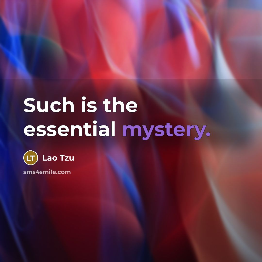 “Such is the essential mystery.” quote by Lao Tzu