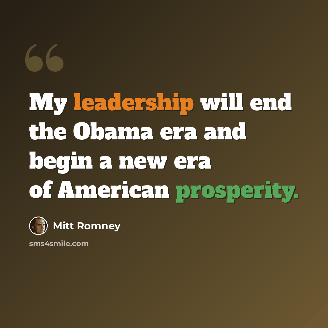 “My leadership will end the Obama era and begin a new era of American prosperity.” quote by Mitt Romney
