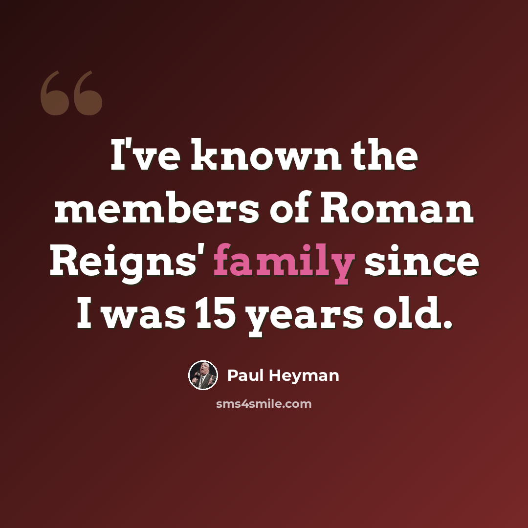 “I've known the members of Roman Reigns' family since I was 15 years old.” quote by Paul Heyman