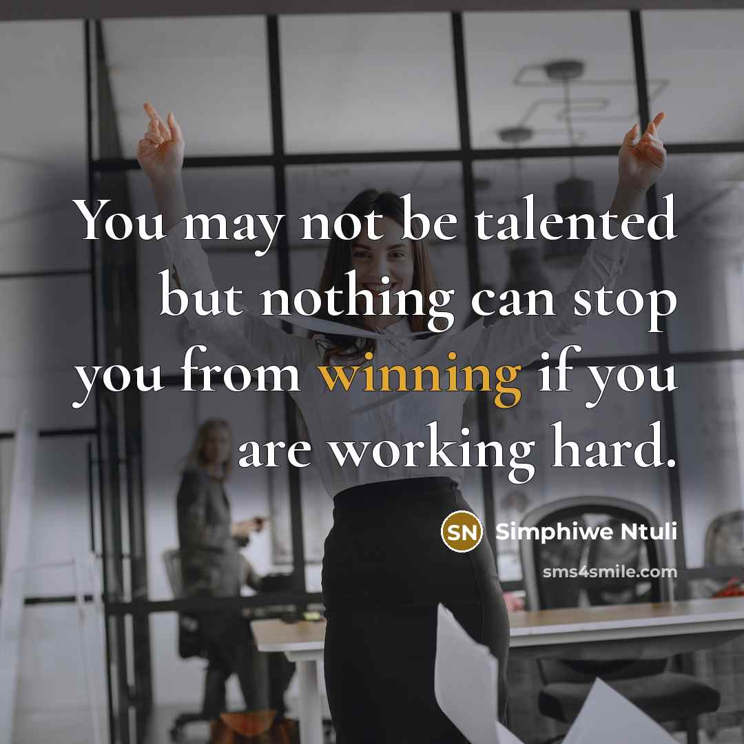 “You may not be talented but nothing can stop you from winning if you are working hard.” quote by Simphiwe Ntuli