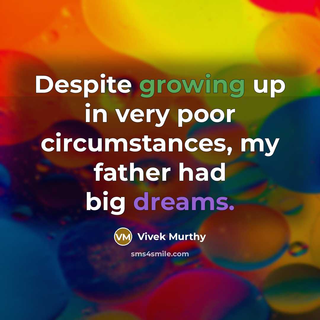 “Despite growing up in very poor circumstances, my father had big dreams.” quote by Vivek Murthy