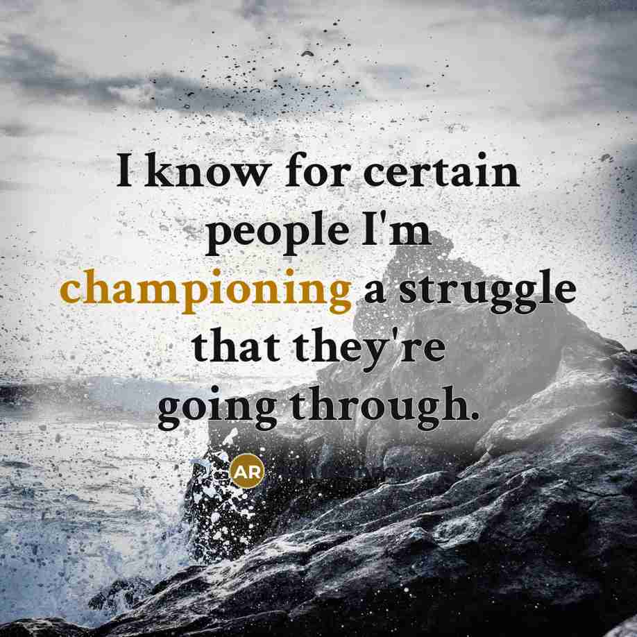 “I know for certain people I'm championing a struggle that they're going through.” quote by Ann Romney