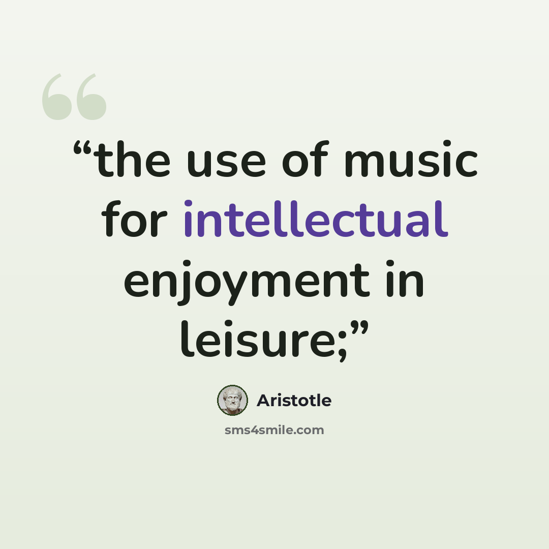 “the use of music for intellectual enjoyment in leisure;” quote by Aristotle