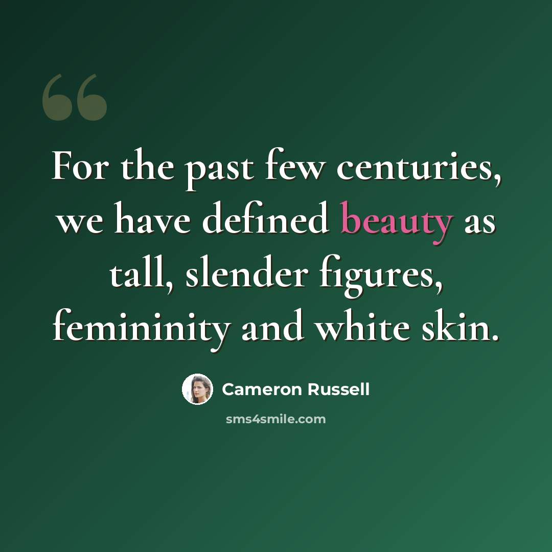 “For the past few centuries, we have defined beauty as tall, slender figures, femininity and white skin.” quote by Cameron Russell