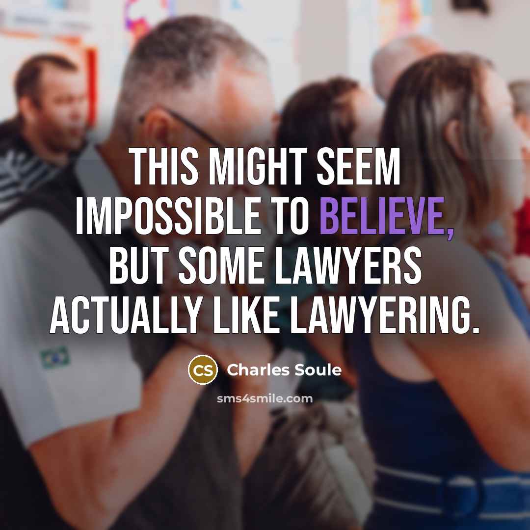 “This might seem impossible to believe, but some lawyers actually like lawyering.” quote by Charles Soule