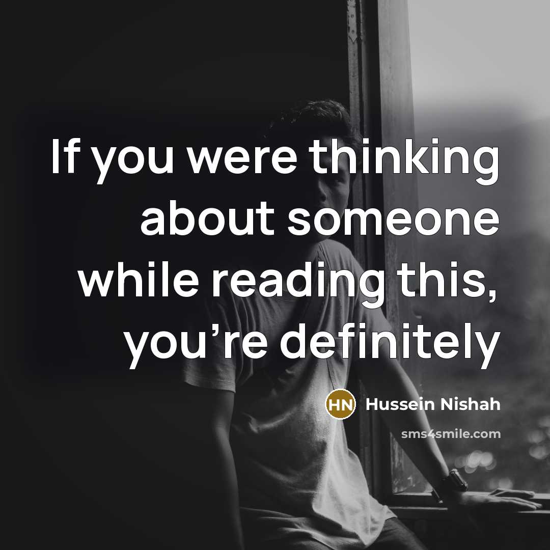 “If you were thinking about someone while reading this, you're definitely” quote by Hussein Nishah