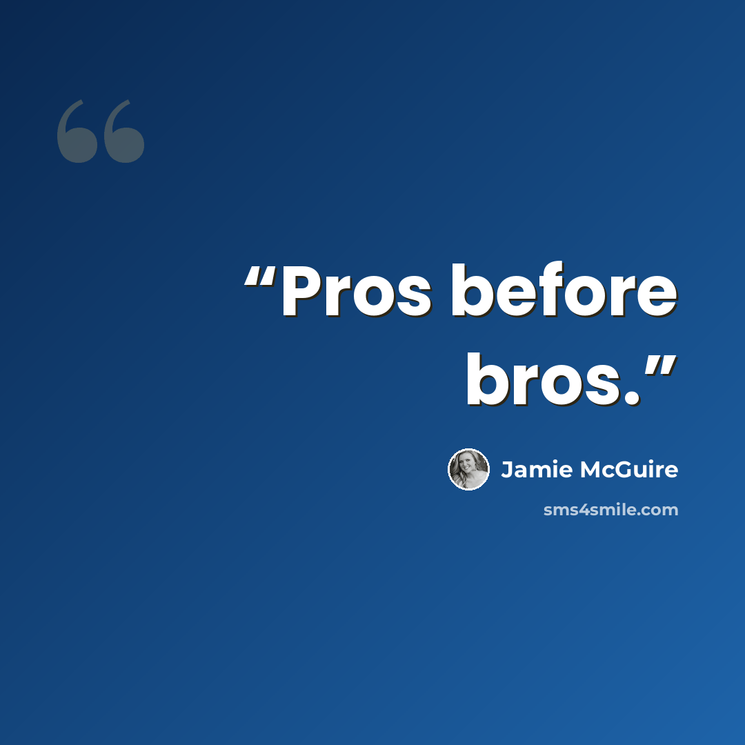 “Pros before bros.” quote by Jamie McGuire