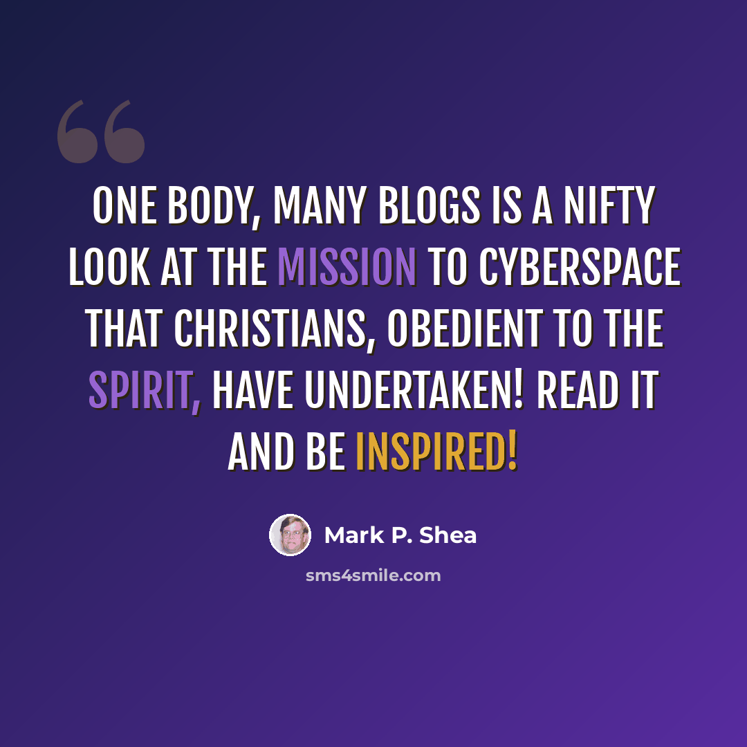 “One Body, Many Blogs is a nifty look at the mission to cyberspace that Christians, obedient to the Spirit, have undertaken! Read it and be inspired!” quote by Mark P. Shea