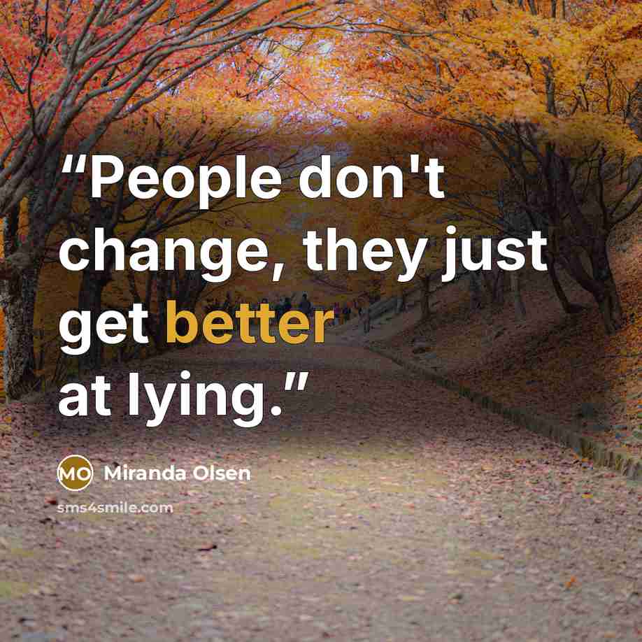 “People don't change, they just get better at lying.” quote by Miranda Olsen