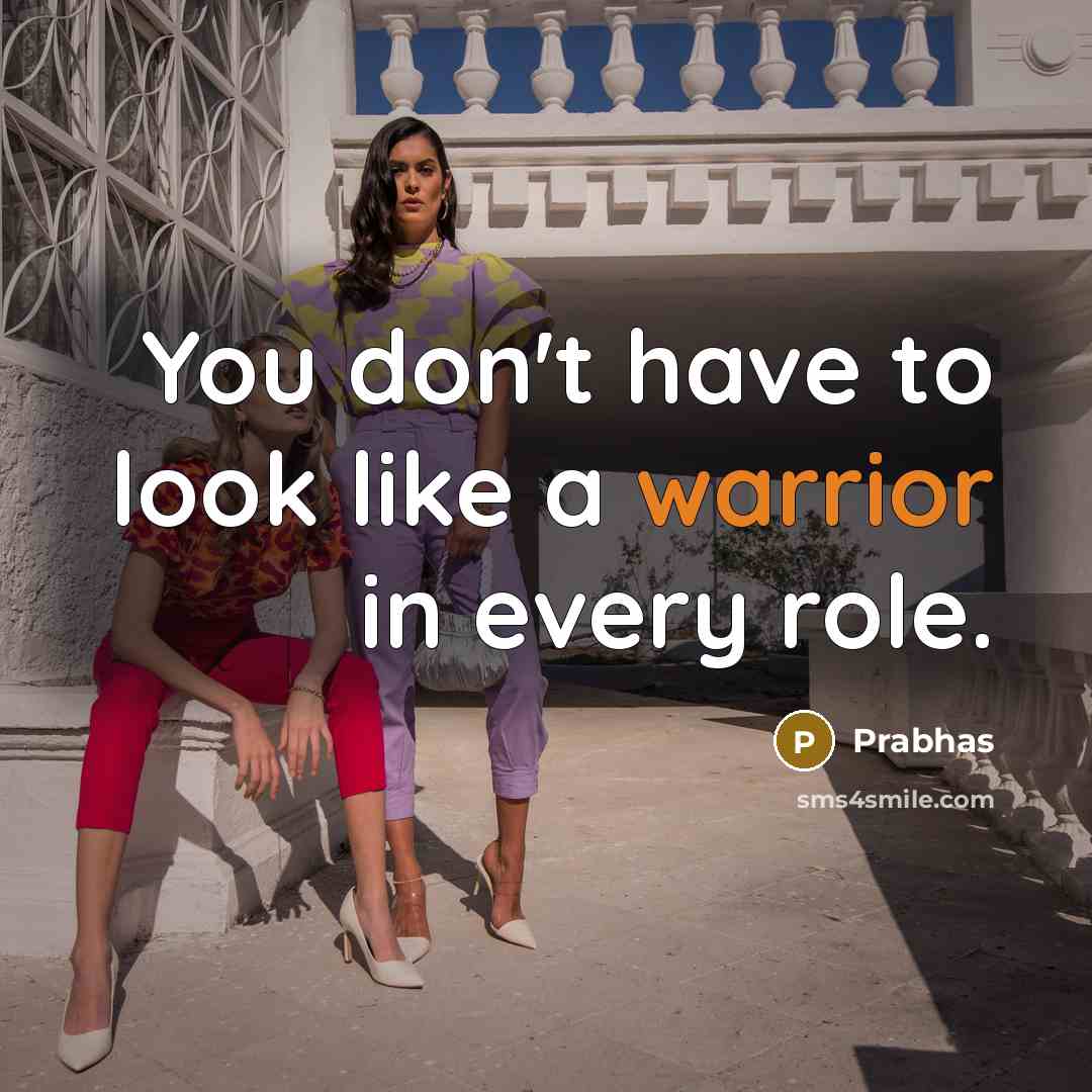 “You don't have to look like a warrior in every role.” quote by Prabhas