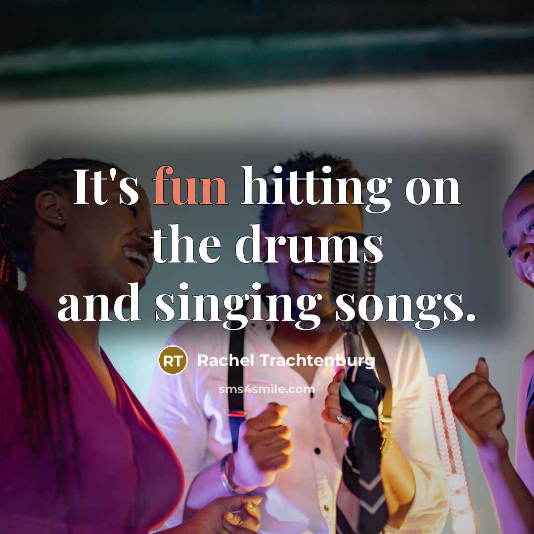 “It's fun hitting on the drums and singing songs.” quote by Rachel Trachtenburg