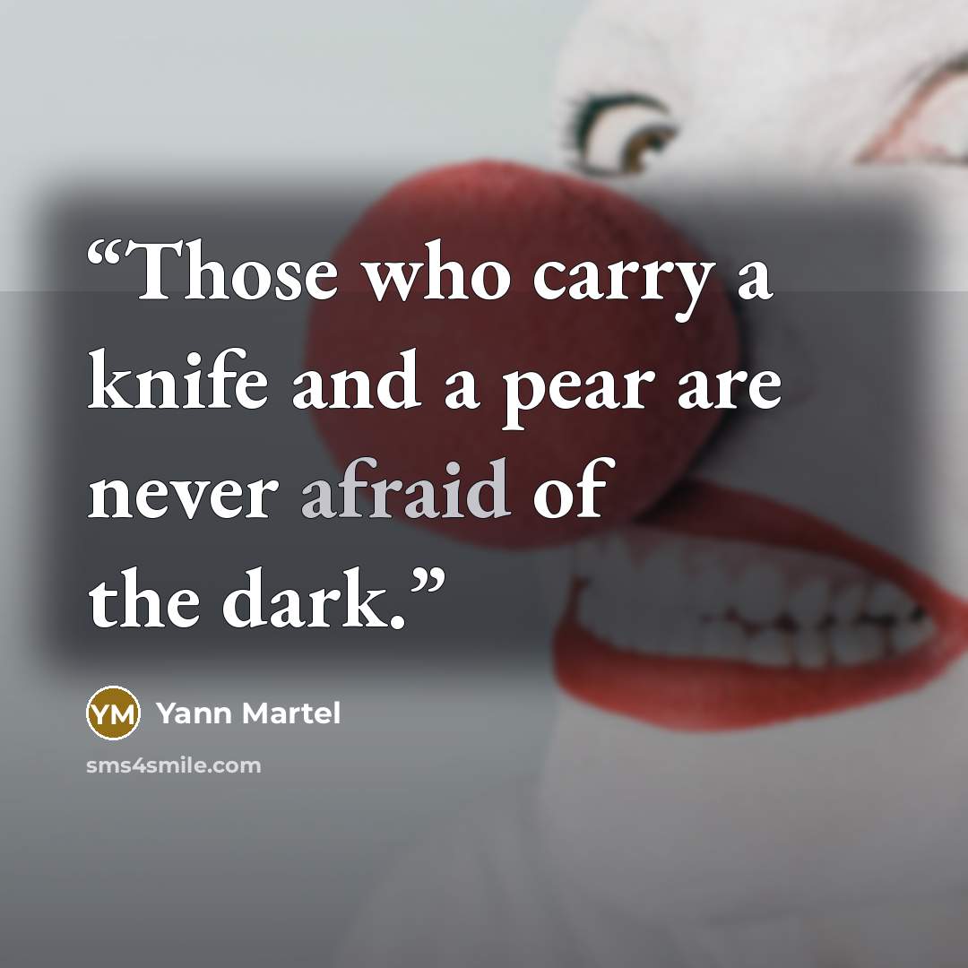“Those who carry a knife and a pear are never afraid of the dark.” quote by Yann Martel