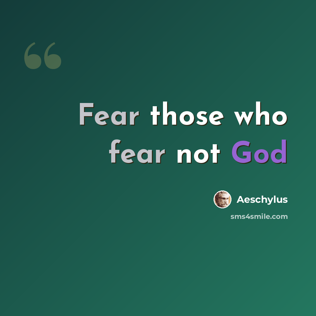 “Fear those who fear not God” quote by Aeschylus