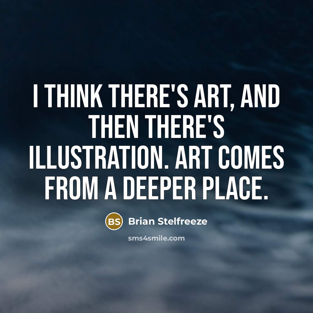 “I think there's art, and then there's illustration. Art comes from a deeper place.” quote by Brian Stelfreeze