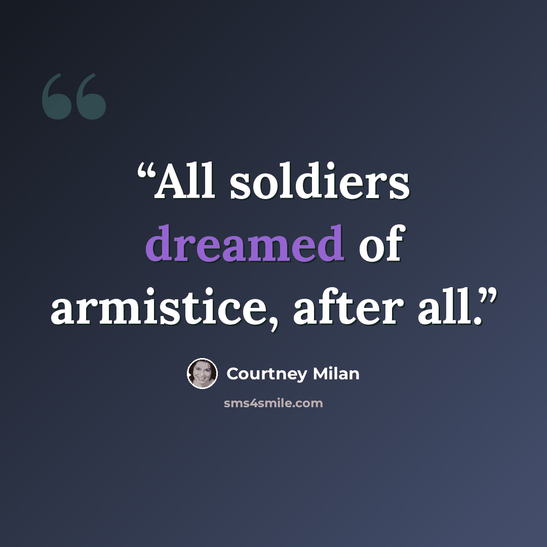 “All soldiers dreamed of armistice, after all.” quote by Courtney Milan