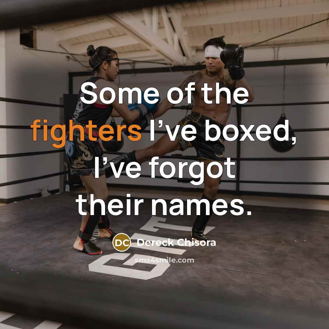 “Some of the fighters I've boxed, I've forgot their names.” quote by Dereck Chisora
